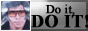a metalic grey button with black text that reads 'Do it, DO IT! with an image of an older man wearing sunglasses on the left